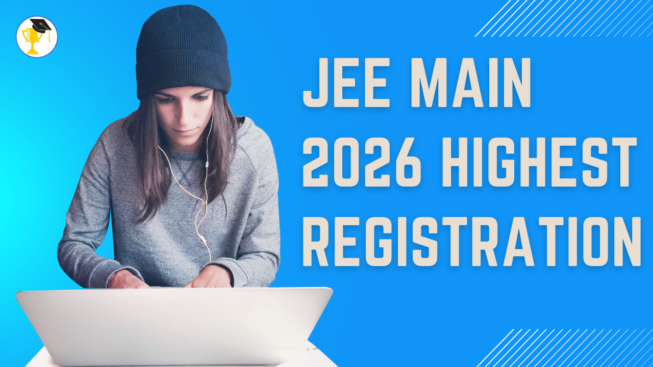 JEE Main 2026 Registration: Highest Number of Applicants & Past Year Trends